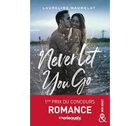 Never Let You Go: Le roman New Adult lauréat du concours d'écriture x Serieously