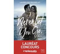 Never Let You Go: Le roman New Adult lauréat du concours d'écriture x Serieously