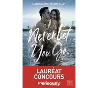 Never Let You Go Le roman New Adult lauréat du concours d'écriture x Serieously - Laureline Maumelat - Harpercollins - Poche - Roman