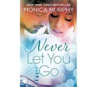 Never Let You Go: Never Series 2 (Paperback) Monica Murphy, (Auteur)