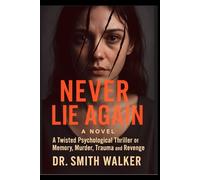 Never Lie Again a Novel: A Twisted Psychological Thriller of Memory, Murder, Trauma and Revenge