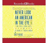 Never Look an American in the Eye: A Memoir of Flying Turtles, Colonial Ghosts, and the Making of a Nigerian American