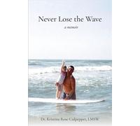 Never Lose the Wave A Memoir - Kristina Rose Culpepper - Never Lose the Wave Publications - ebook (ePub) - Livre