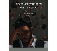 Never Lose Your Mind Over A Woman