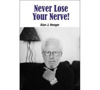 Never Lose Your Nerve! - [Livre en VO] Heeger Alan J (Auteur)