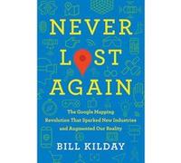 Never Lost Again: The Google Mapping Revolution That Sparked New Industries and Augmented Our Reality - [Version Originale] Inconnu (Auteur)