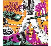 WONDER STUFF - Never Loved Elvis