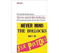 Never mind the bollocks. El testamento punk de los Sex Pistols