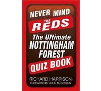 Never Mind the Reds: The Ultimate Nottingham Forest Quiz Book (Ultimate Quiz Books) - [Livre en VO] Richard Harrison (Auteur)
