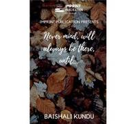 Never mind will always be there Until... - Baishali Kundu - Repro India Limited - Livre en Anglais Baishali KunduBaishali Kundu (Auteur)