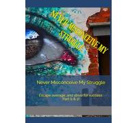 Never Misconceive My Struggle: Escape average, and strive for success PART1 & PART 2