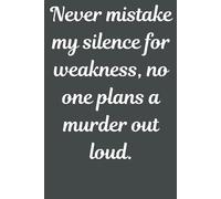 Never Mistake My Silence for Weakness: Funny Sarcastic Notebook for Work - 6x9 Lined Journal, Hilarious Gag Gift for Coworkers, Employees, Bosses, and Adults