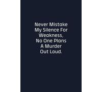 Never Mistake My Silence For Weakness, No One Plans A Murder Out Loud.: Funny True Crime Lined Notebook, Dark Humor Gag Gift for Coworkers, Friends and True Crime Fans, 110 Pages, 6x9