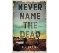 Never Name the Dead by D. M. Rowell D. M. Rowell (Auteur)