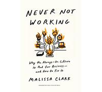Never Not Working: Why the Always-On Culture Is Bad for Business - and How to Fix It