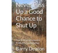 Never Pass Up a Good Chance to Shut Up: Five Enduring Lessons From My Grandfather