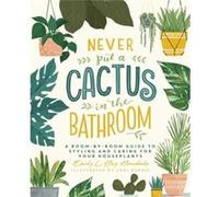 Never Put a Cactus in the Bathroom by Emily L. Hay Hinsdale Emily L. Hay Hinsdale (Auteur)