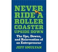 Never Ride a Rollercoaster Upside Down by Jeff Smulyan Jeff Smulyan (Auteur)