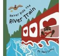 Never Ride The River Train