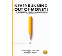 Never Running Out of Money!: The Secret to Your Dream Retirement (Revised Edition)