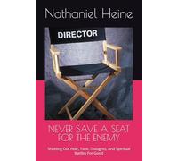 NEVER SAVE A SEAT FOR THE ENEMY: Shutting Out Fear, Toxic Thoughts, And Spiritual Battles For Good
