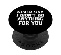 Never Say I Didn't Do Anything for You - Dire Sarcastique PopSockets PopGrip Adhésif
