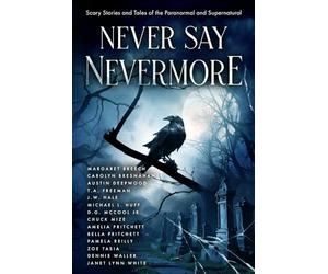 Never Say Nevermore: Scary Stories and Tales of the Paranormal and Supernatural