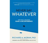 Never Say Whatever: How Small Decisions Make A Big Difference