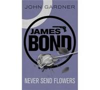 John Gardner – Never Send Flowers – James Bond – Poche