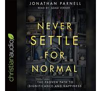 Never Settle for Normal: The Proven Path to Significance and Happiness