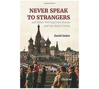 Never Speak To Strangers And Other Writing From Russia And The Soviet Union