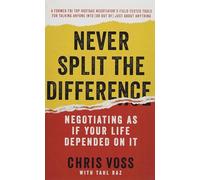 Never Split the Difference: Negotiating As If Your Life Depended On It