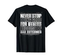 Never Stop Doing Good For Other Because Of Bad (au dos) T-Shirt
