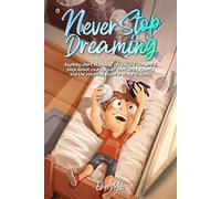 Never Stop Dreaming: Inspiring short stories of unique and wonderful boys about courage, self-confidence, and the potential found in all our dreams