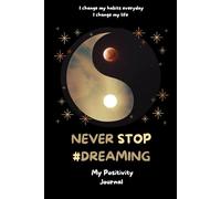NEVER STOP #DREAMING: My Positivity Journal