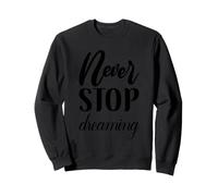 Never Stop Dreaming Typographie Cursive inspirante Sweatshirt