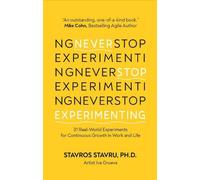 Never Stop Experimenting: 31 Real-World Experiments for Continuous Growth in Work and Life