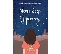Never Stop Hoping: Finding Faith and Courage Through Cancer