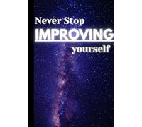 Never Stop IMPROVING yourself : Best Gift Notebook for Everyone