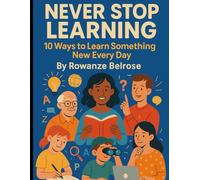 Never Stop Learning: 10 Ways to Learn Something New Every Day