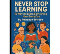 Never Stop Learning: 10 Ways to Learn Something New Every Day