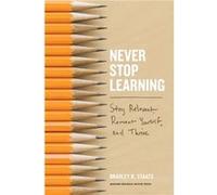 Never Stop Learning by Bradley R. Staats Inconnu (Auteur)
