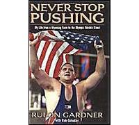 Never Stop Pushing: My Life From A Wyoming Farm To The Olympic Medals Stand