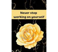 Never Stop Working on Yourself: A Motivational Notebook for Growth, Reflection & Self-Expression