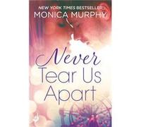 Never Tear Us Apart: Never Series 1 (Paperback) Monica Murphy, (Auteur)
