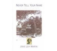 Never Tell Your Name Josie Levy Martin (Auteur)