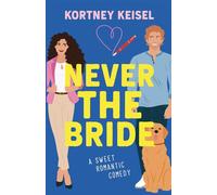 Never The Bride: A Sweet Romantic Comedy