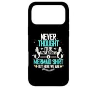 Never Thought I'd Be Wear A Mermaid Shirt But Here We are Coque pour iPhone 17 Pro Max