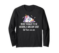 Never Thought I'd Be Wearing a Unicorn Shirt But Here We are Manche Longue
