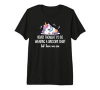 Never Thought I'd Be Wearing a Unicorn Shirt But Here We are T-Shirt Haut de Gamme